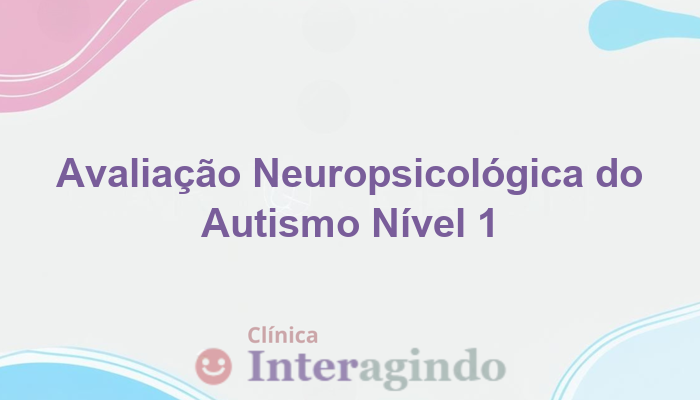 Autismo Nível 1: Como Funciona a Avaliação Neuropsicológica?