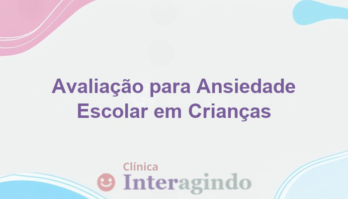 Avaliação Neuropsicológica e Ansiedade Escolar