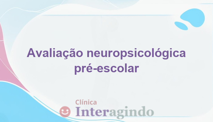 Avaliação Neuropsicológica Antes de Ingressar na Escola: Preparando o Futuro da Criança