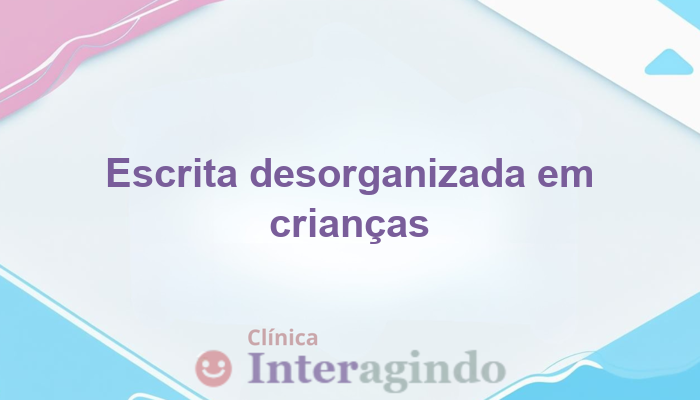 Avaliação Neuropsicológica em Crianças com Escrita Desorganizada