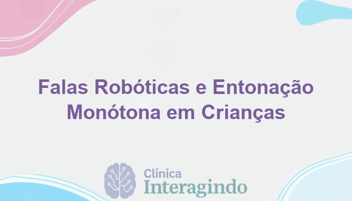 Avaliação Neuropsicológica para Crianças com Falas Robóticas ou Entonação Monótona