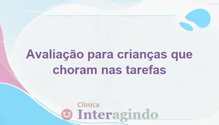 avaliacao neuropsicologica para criancas que choram ao fazer tarefas escolares