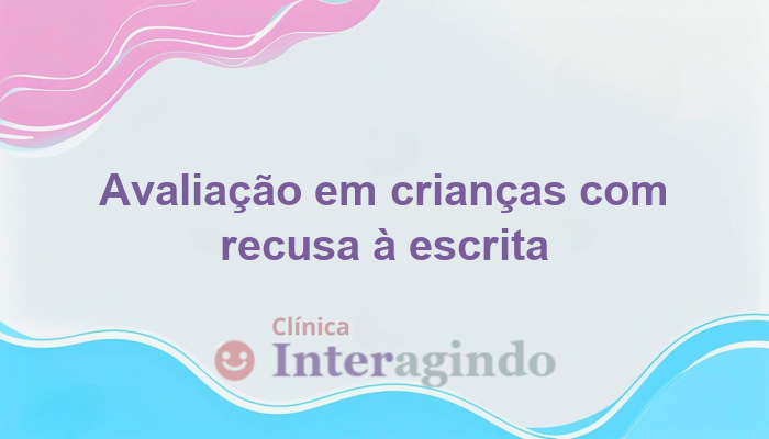 Avaliacao neuropsicologica em criancas que se recusam a escrever