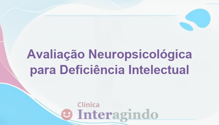 Avaliação Neuropsicológica em Casos de Deficiência Intelectual