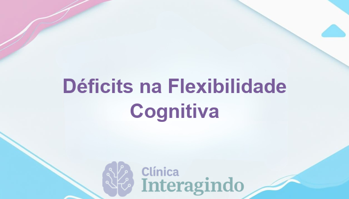 Como a Avaliação Neuropsicológica Pode Identificar Déficits na Flexibilidade Cognitiva