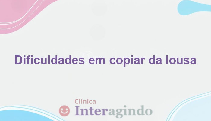 avaliacao neuropsicologica para dificuldades em copiar da lousa