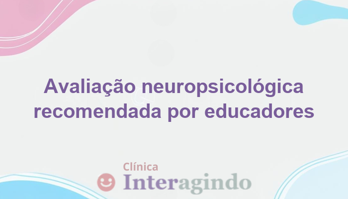 Avaliação Neuropsicológica Indicada por Professores