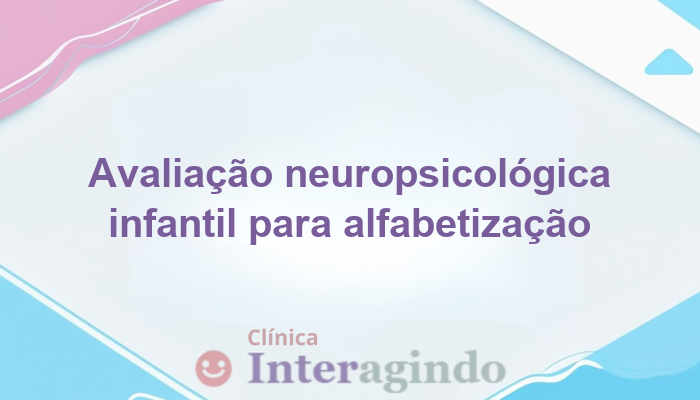 Avaliação Neuropsicológica para Crianças com Dificuldade de Alfabetização