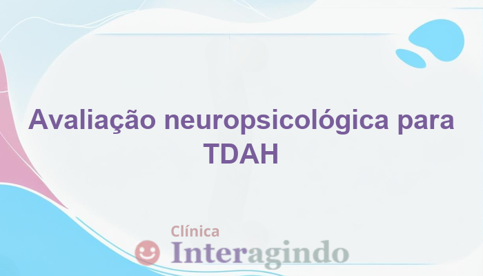 Avaliação Neuropsicológica para TDAH