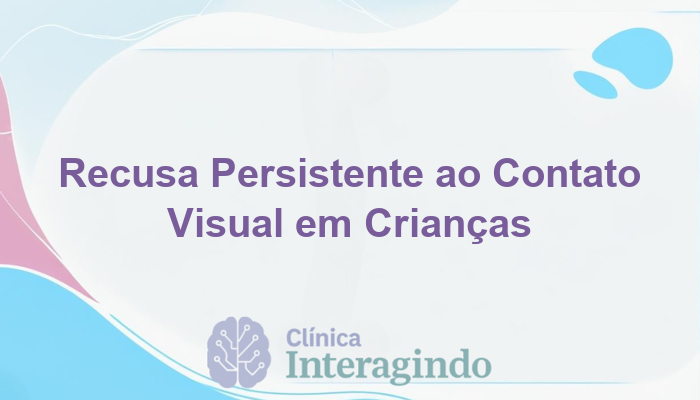 avaliacao neuropsicologica em criancas que recusam contato visual
