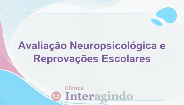 Por que a avaliação neuropsicológica é importante após reprovações escolares