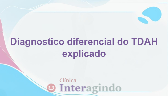 Diagnóstico Diferencial de TDAH: Como Evitar Erros Comuns