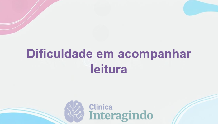 Dificuldade em acompanhar leitura em voz alta