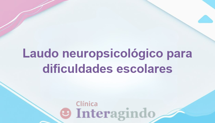 Laudo Neuropsicológico para Dificuldades de Aprendizagem
