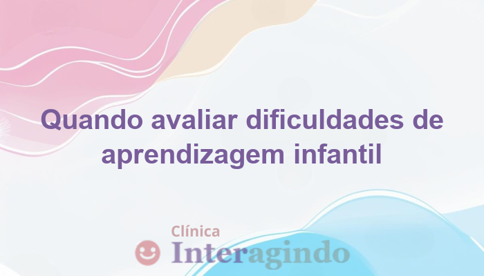 Meu Filho Não Aprende Como os Colegas: Quando Avaliar?