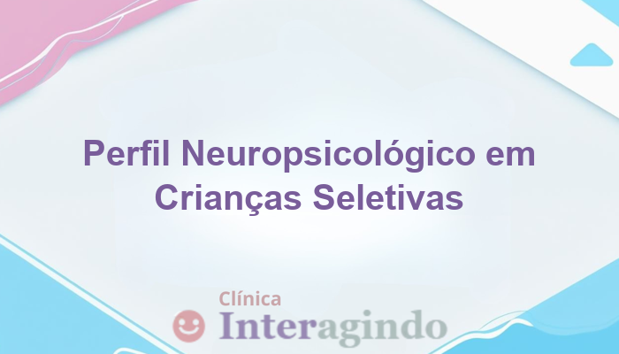 Perfil neuropsicologico de criancas com comportamento seletivo alimentar