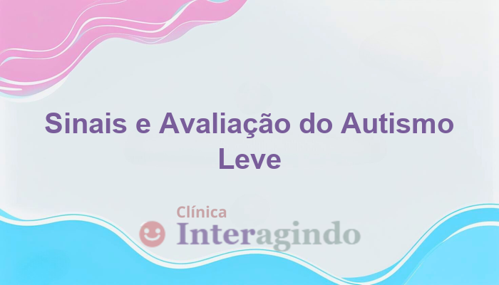 Suspeita de Autismo Leve: Quando Avaliar?