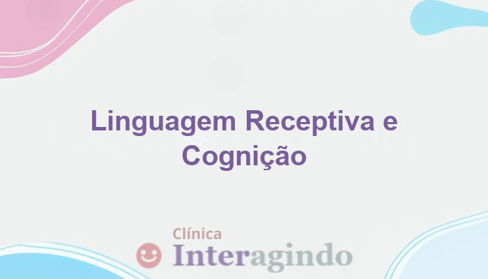 Transtorno de Linguagem Receptiva e sua Relação com Dificuldades Cognitivas