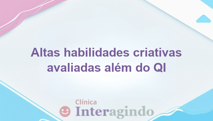 Altas habilidades criativas: avaliação além do QI