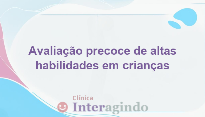 Altas Habilidades em Crianças Pequenas: Quando Avaliar?