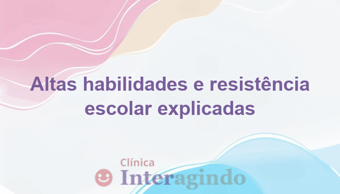 Altas habilidades e resistência escolar: há relação?