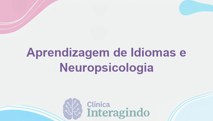 Aprenda Idiomas com Facilidade Fora do Comum: A Neuropsicologia a Seu Favor