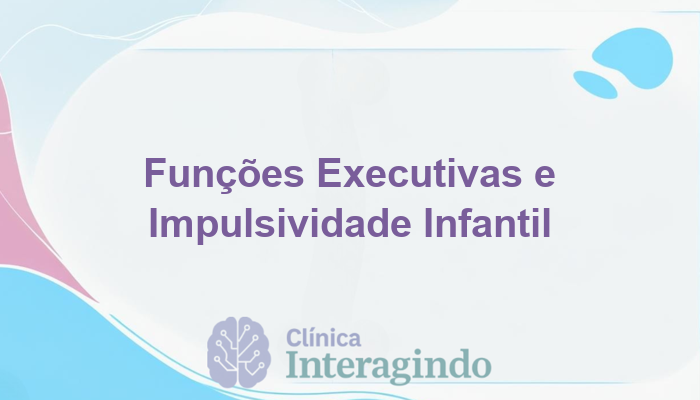 avaliacao de funcoes executivas em criancas com comportamento impulsivo