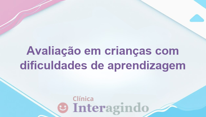 Avaliação Neuropsicológica em Crianças com Dificuldades de Aprendizagem Mesmo com Apoio Escolar