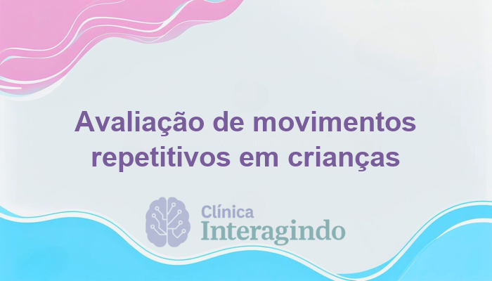Avaliação Neuropsicológica de Crianças com Movimentos Repetitivos e Intencionais