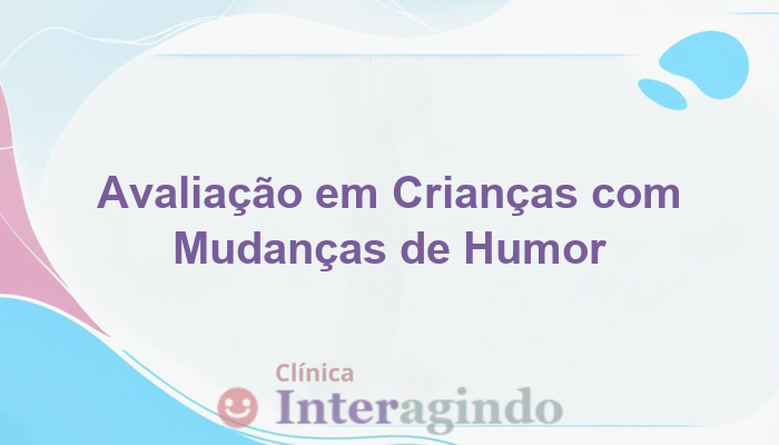 Avaliação Neuropsicológica em Crianças com Mudanças Bruscas de Humor