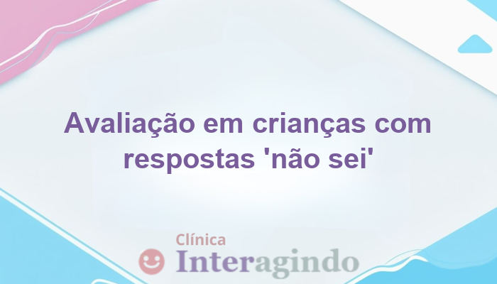Avaliação Neuropsicológica em crianças que respondem não sei