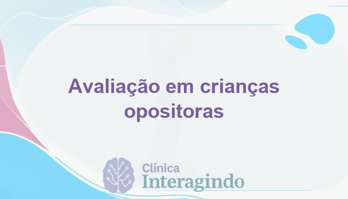Avaliação Neuropsicológica em Crianças com Comportamentos de Oposição