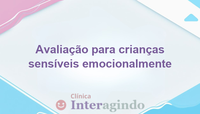 Avaliação Neuropsicológica para Crianças com Extrema Sensibilidade Emocional