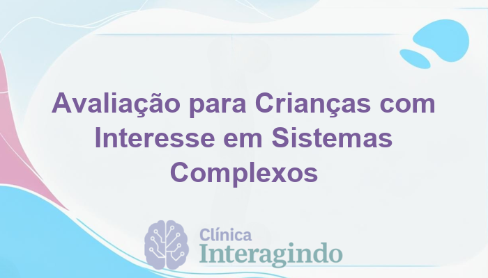 Avaliação Neuropsicológica de Crianças com Forte Interesse por Sistemas Complexos