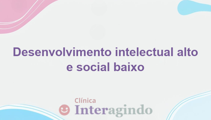 Avaliação Neuropsicológica em Desenvolvimento Intelectual Avançado e Social Abaixo da Idade