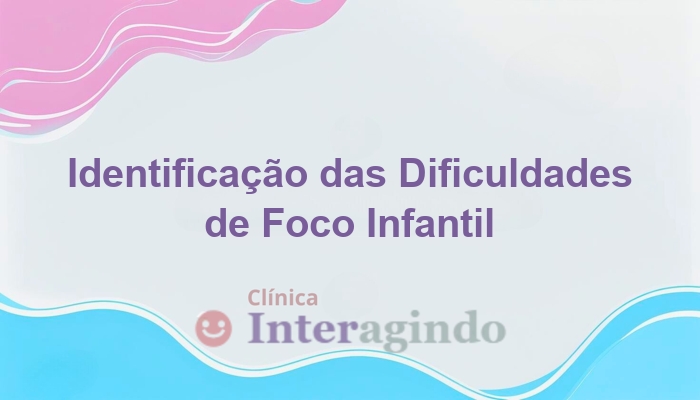 Como a avaliação neuropsicológica identifica dificuldades de foco em crianças