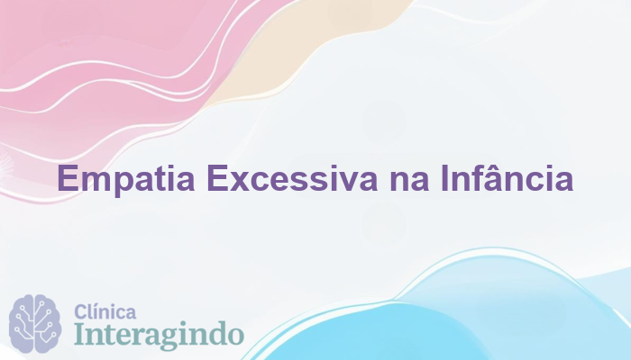 Avaliação Neuropsicológica em Casos de Empatia Excessiva na Infância