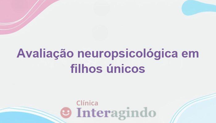 Avaliação Neuropsicológica em Filhos Únicos com Comportamentos Rígidos