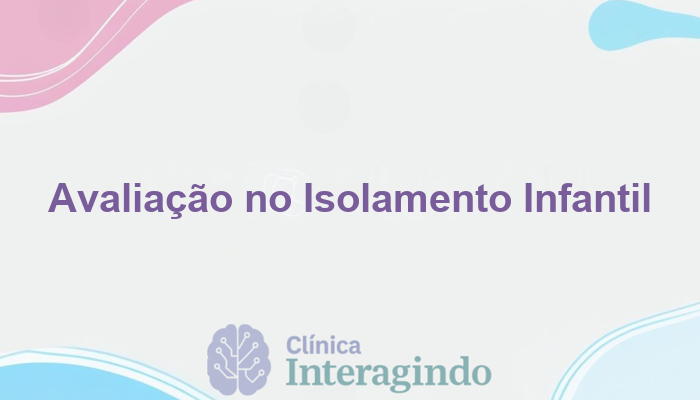 Avaliação Neuropsicológica em Casos de Isolamento Social Progressivo na Infância