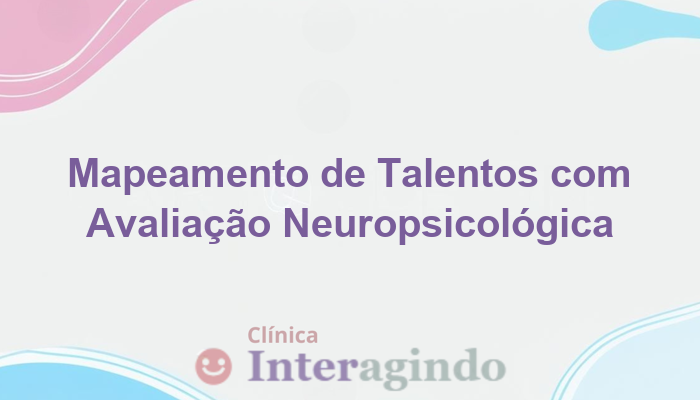 Como a Avaliação Neuropsicológica Ajuda no Mapeamento de Talentos Específicos