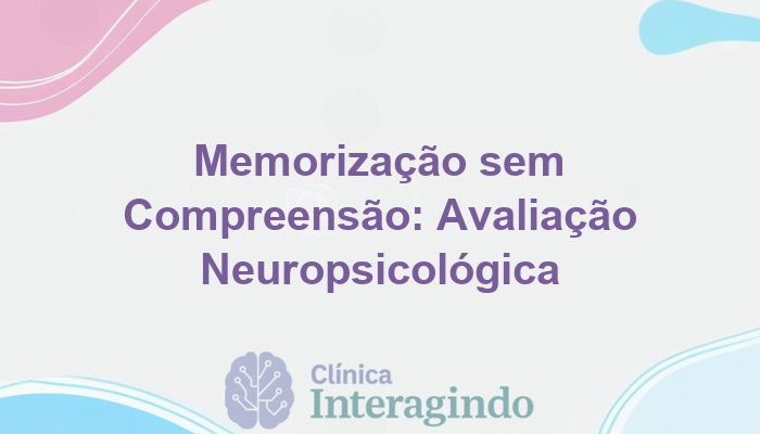 Avaliação Neuropsicológica em Casos de Memorização Sem Compreensão