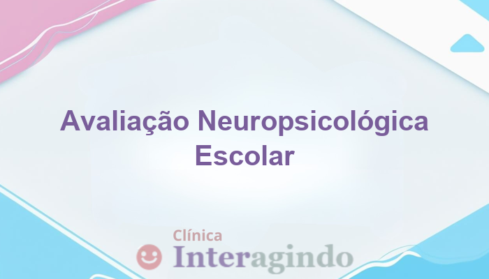 Avaliação Neuropsicológica por Recomendação Escolar: Como Funciona e Por Que é Importante