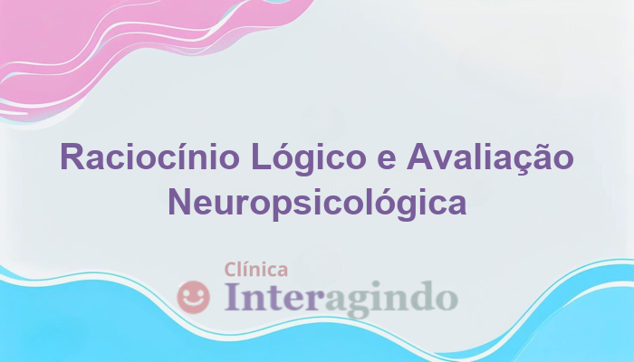 Avaliação Neuropsicológica em Casos de Raciocínio Lógico Abaixo do Esperado