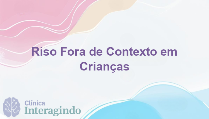 Como a Avaliação Neuropsicológica Pode Ajudar Crianças com Riso Fora de Contexto