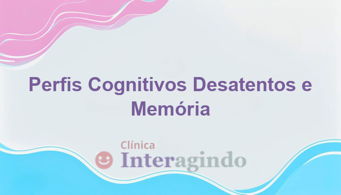 avaliacao de perfis cognitivos desatentos com boa memoria