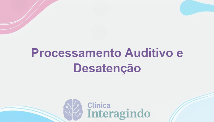 Avaliação de Processamento Auditivo em Crianças com Desatenção Seletiva