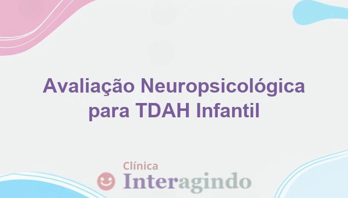 Avaliacao Neuropsicologica para TDAH em Criancas com Esquecimentos Constantes