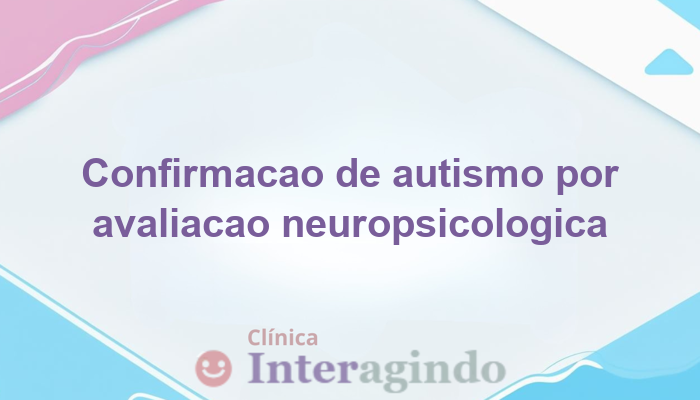 Como Confirmar Suspeita de Autismo com Avaliação Neuropsicológica