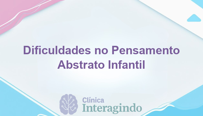 Como Identificar Dificuldades no Pensamento Abstrato em Crianças