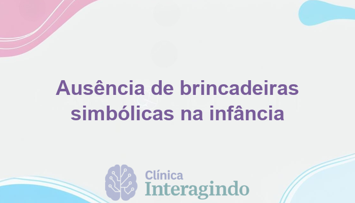 Como Investigar a Ausência de Brincadeiras Simbólicas na Infância